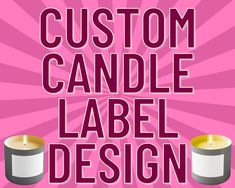 two candles with the words custom candle label design on them in front of a pink background