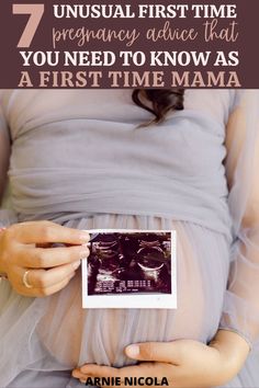 a pregnant woman holding up a photo with the words 7 unusual first time pregnancy advice that you need to know as a first time mama