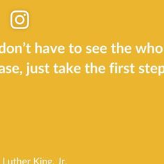 a yellow background with a quote from luther king about who you don't have to see the whole thing in case, just take the first step