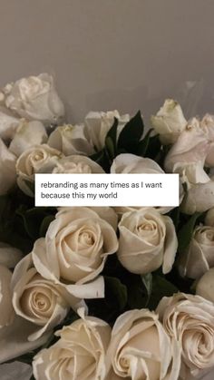 a bouquet of white roses with the text, rehanding as many times as i want because this is my world