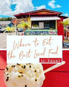 a scoop of ice cream on a stick with the words where to eat the best local food in kauai