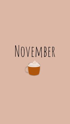 a cup of coffee with the words november above it