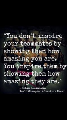 an image with the quote you don't inspire your teammates by showing them how amazing you are