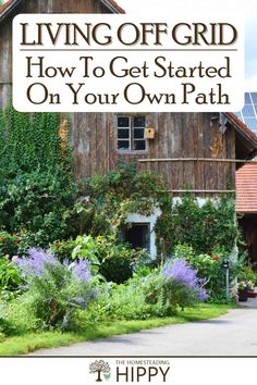 a house with the words living off grid how to get started on your own path