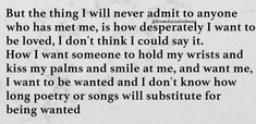 a poem written in black and white with the words'but the thing i will never admit to anyone who has met me, is how desperately i