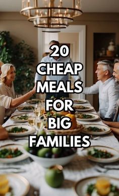 people sitting around a dinner table with the words 20 cheap meals for big families on it