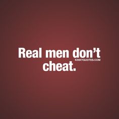 a red background with the words real men don't cheat