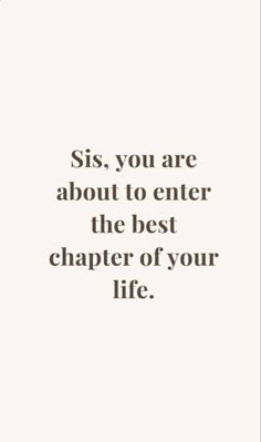 a quote that says, sis you are about to enter the best charter of your life