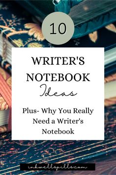 books stacked on top of each other with text overlay that reads writer's notebook ideas plus - why you really need a writer's notebook