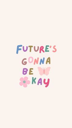 the words'future's gonna be okay'are painted in pink and blue