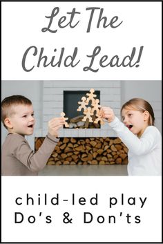 two children playing with wooden toys in front of a fireplace and the words let the child lead