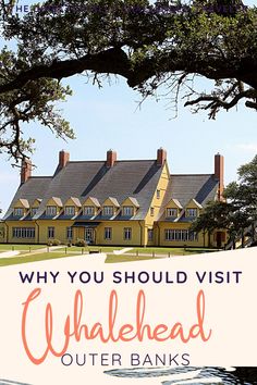 a yellow house with the words, why you should visit whalehead outer banks