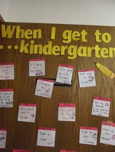 a bulletin board with post it notes on it that says when i get to be kindergartate