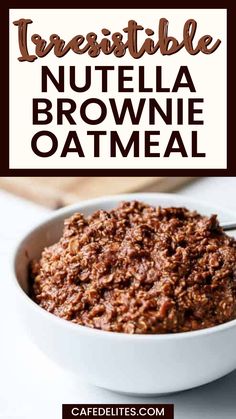 a bowl filled with nutella brownie oatmeal on top of a table