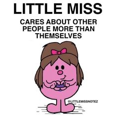 a pink cartoon character with the words little miss cares about other people more than themselves