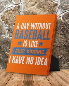 a day without baseball is like just riding i have no idea on an orange card