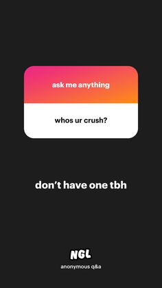 an iphone screen with the text ask me anything whos ur crush? don't have one tbh