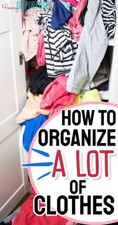 an organized closet with clothes in it and the words how to organize a lot of clothes