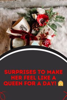 surprises to make her feel like a queen for a day