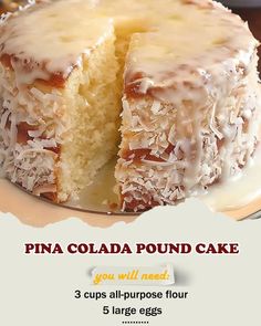 a cake that has been cut in half and is on a plate with the words, pina colada pound cake you will need 3 cups all purpose flour