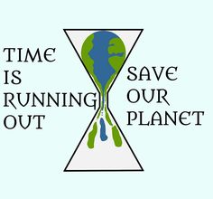 an hourglass with the earth in it that says time is saving our planet out