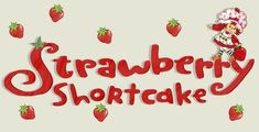 the words strawberry shortcake are written in red