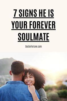 a man and woman embracing each other with the text 7 signs he is your forever soulmate