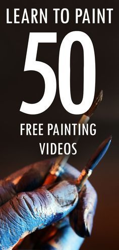 a hand holding a paintbrush with the words learn to paint 50 free painting videos