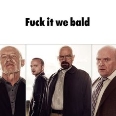 four different pictures of men in suits and ties with the caption'f k if we bald '