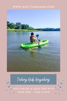 a person in a kayak with the caption taking kids kayaking you can do a solo trip with your kids'how?