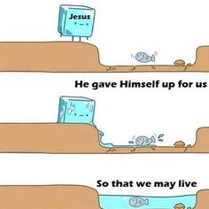 two cartoon images with one saying jesus and the other saying he gave himself up for us so that we may live