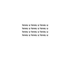 the words love u love u love you are written in black on a white background