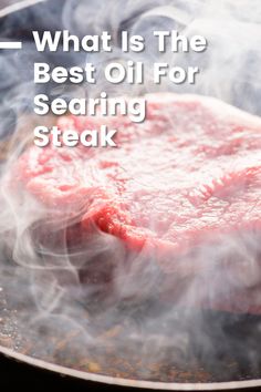 what is the best oil for sealing steak? and how to use it in cooking