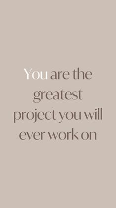 the quote you are the greatest project you will ever work on