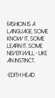 the words fashion is a language some know it some learn it some never will - like an