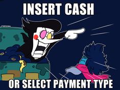 an image of a cartoon character saying insert cash or select payment type