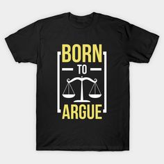 a black t - shirt with the words born to arge on it