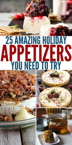 several different desserts with the words 25 amazing holiday appetizers you need to try