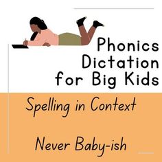 a book cover with the title phonics dictation for big kids spelling in context never baby -ish