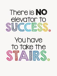 there is no elevator to success, you have to take the stairs quote on white background