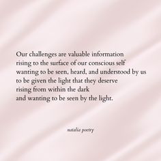 a quote on the subject of an image that says our challenges are valuable information rising to the surface of our conscious self wanting to be