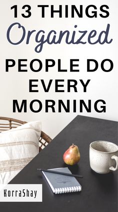 a table with an apple, notebook and cup on it that says 13 things organised people do every morning