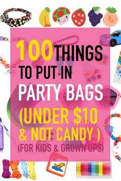 the words 100 things to put in party bags under $ 10 and not candy