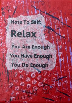 a painting with words written on it that says, not to self relax you are enough you have enough you do enough