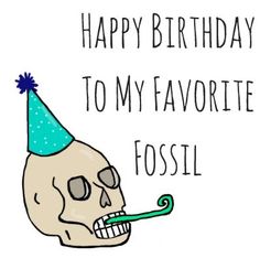 a skull with a toothbrush in its mouth and the words happy birthday to my favorite fossil