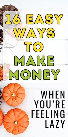 pumpkins and pine cones with text overlay that reads 16 easy ways to make money when you're feeling lazy