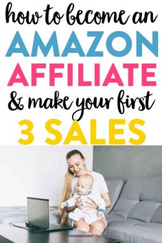 a woman sitting on a couch with her baby and text overlay that reads how to become an amazon affiliate & make your first 3 sales