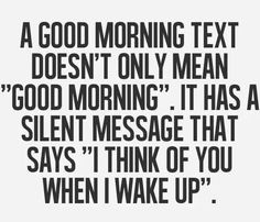 a black and white quote with the words good morning text doesn't only mean good morning it has a silent message that says i think of you when i wake up