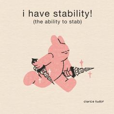 a pink bear holding a pair of scissors in it's right hand with the caption i have stability the ability to stab