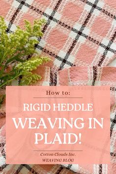 a pink plaid blanket with the words how to rigd heddle weaving in plad